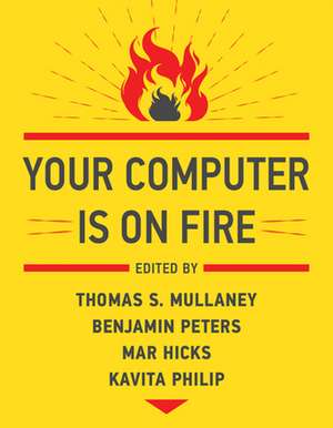 Your Computer Is on Fire de Thomas S. Mullaney