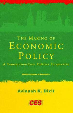 The Making of Economic Policy – A Transaction Cost Politics Perspective de Avinash K. Dixit