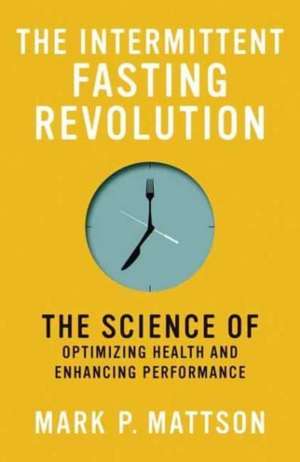 The Intermittent Fasting Revolution de Mark P. Mattson