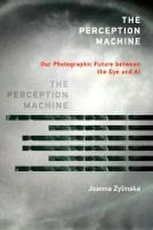 The Perception Machine de Joanna Zylinska