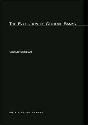 The Evolution of Central Banks de Charles Goodhart