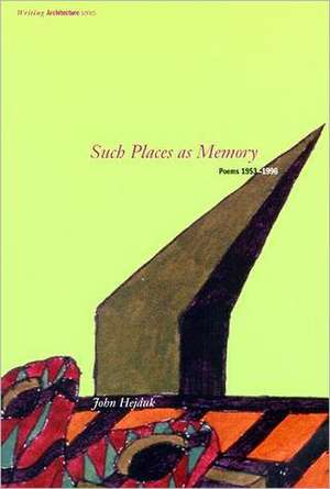 Such Places as Memory – Poems 1953–1996 de John Hejduk