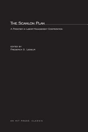 The Scanlon Plan – A Frontier in Labor Management Cooperation de Frederick Lesieur