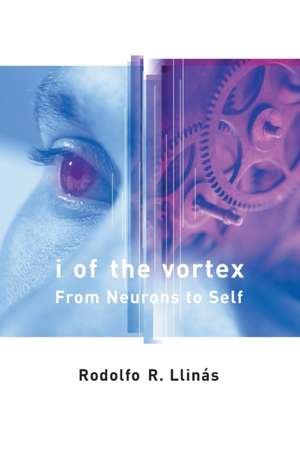 I of the Vortex – From Neurons to Self de Pr Llinás