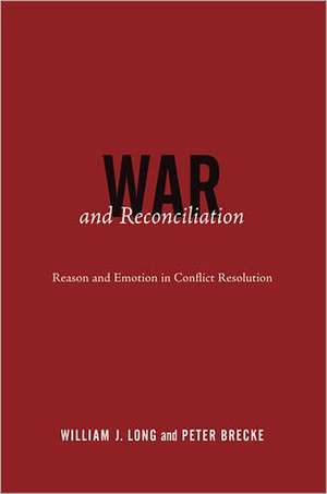 War & Reconciliation – Reason & Emotion in Conflict Resolution de William J. Long