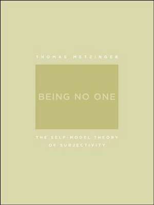 Being No One – The Self–Model Theory of Subjectivity de Thomas Metzinger