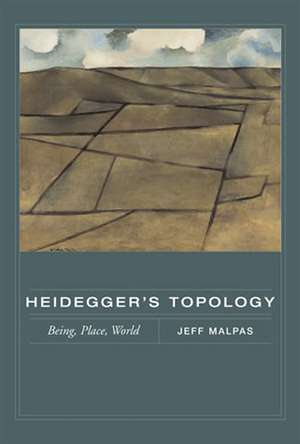 Heidegger′s Topology – Being, Place, World de Jeff Malpas