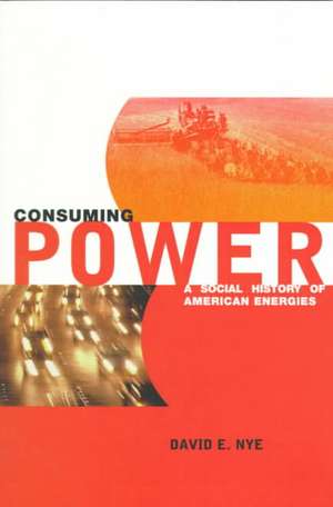 Consuming Power – A Social History of Amercian Energies (Paper) de David Nye