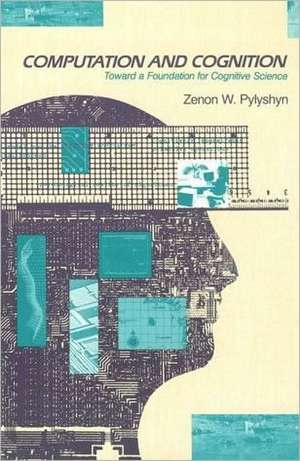 Computation and Cognition toward a Foundation for Cognitive Science de Pylyshyn