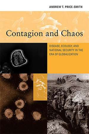 Contagion and Chaos – Disease, Ecology and National Security in the Era of Globalization de Andrew T Price–smith