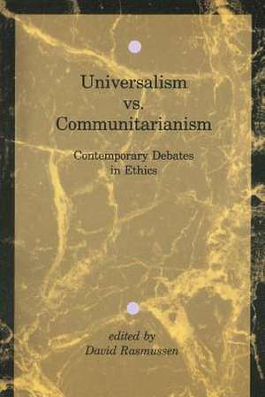 Universalism Vs Communitarianism – Contemporary Debates in Ethics de Dm Rasmussen