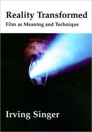 Reality Transformed – Film and Meaning and Technique de Irving Singer