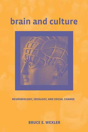 Brain and Culture – Neurobiology, Ideology and Social Change de Bruce Wexler