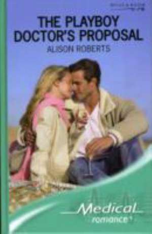 The Playboy Doctor's Proposal de Alison Roberts