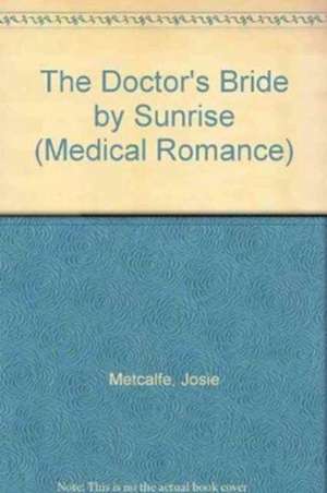 The Doctor's Bride by Sunrise de Josie Metcalfe