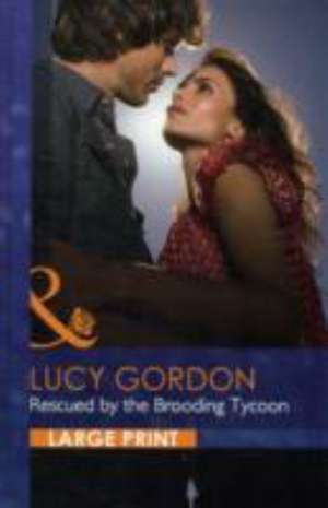 Rescued by the Brooding Tycoon de Lucy Gordon