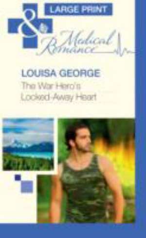 The War Hero's Locked-Away Heart: Mail-Order Mistress de Louisa George