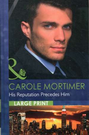 His Reputation Precedes Him de Carole Mortimer