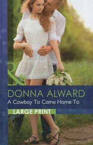 A Cowboy to Come Home To: Mail-Order Mistress de Donna Alward