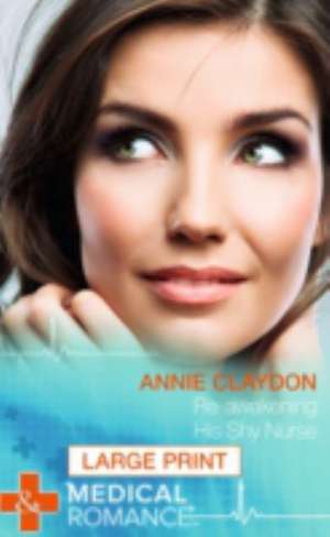 Re-Awakening His Shy Nurse de Annie Claydon