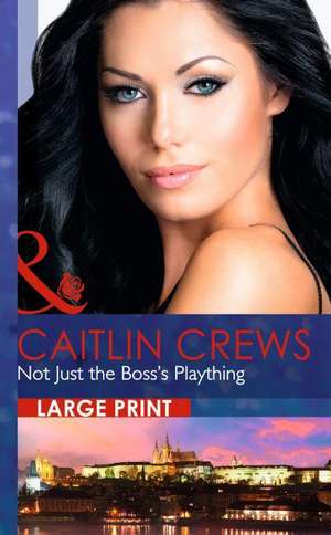 Not Just the Boss's Plaything de Caitlin Crews