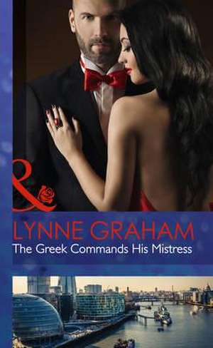 The Greek Commands His Mistress de Lynne Graham