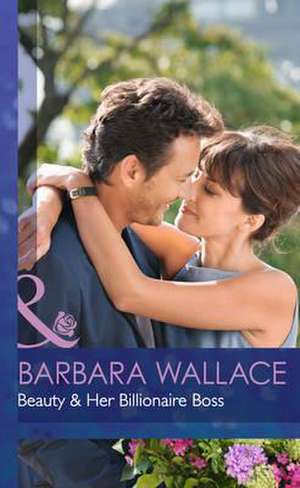 Beauty And Her Billionaire Boss de Barbara Wallace