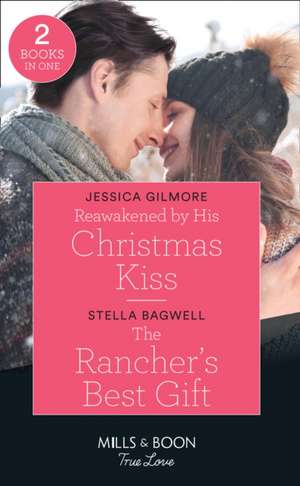 Reawakened By His Christmas Kiss / The Rancher's Best Gift de Stella Bagwell