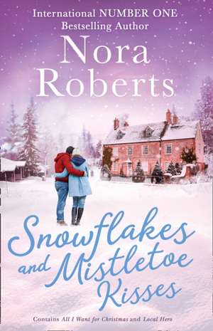 Snowflakes And Mistletoe Kisses de Nora Roberts