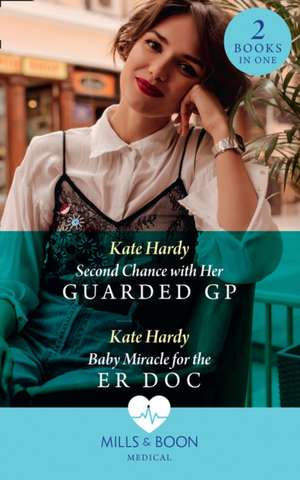 Second Chance With Her Guarded Gp / Baby Miracle For The Er Doc de Kate Hardy