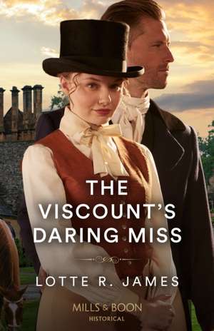 The Viscount's Daring Miss de Lotte R. James