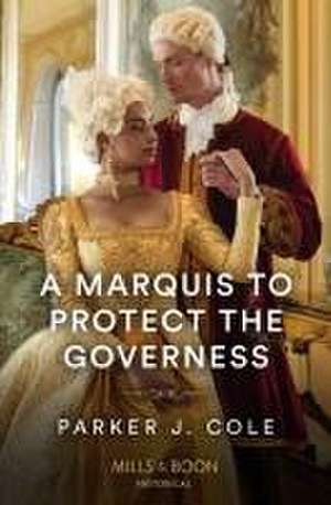 A Marquis To Protect The Governess de Parker J. Cole