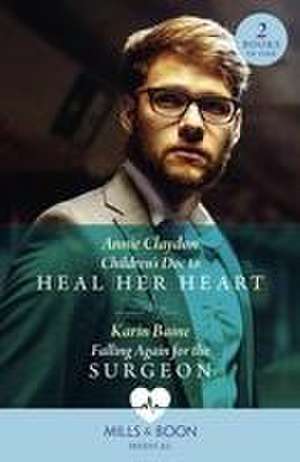 Children's Doc To Heal Her Heart / Falling Again For The Surgeon de Annie Claydon