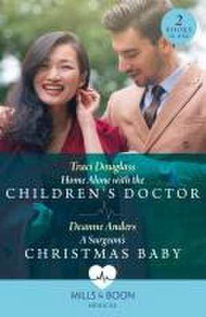 Home Alone With The Children's Doctor / A Surgeon's Christmas Baby de Traci Douglass