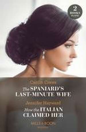 Spaniard's Last-Minute Wife / How The Italian Claimed Her – 2 Books in 1 de Jennifer Hayward