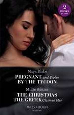 Pregnant And Stolen By The Tycoon / The Christmas The Greek Claimed Her de Millie Adams