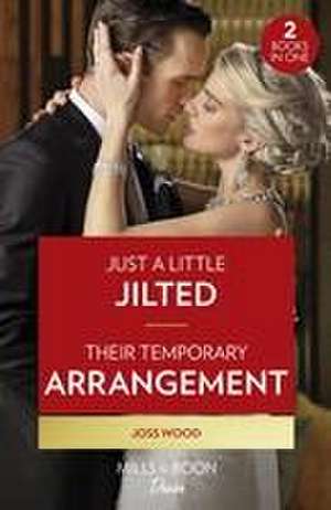 Just A Little Jilted / Their Temporary Arrangement de Joss Wood