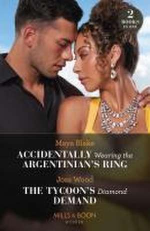 Accidentally Wearing The Argentinian's Ring / The Tycoon's Diamond Demand de Joss Wood