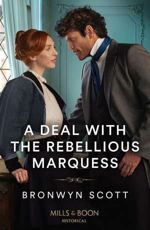 A Deal With The Rebellious Marquess de Bronwyn Scott