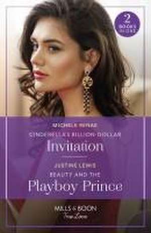 Cinderella's Billion-Dollar Invitation / Beauty And The Playboy Prince de Justine Lewis