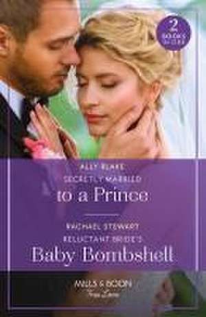 Secretly Married To A Prince / Reluctant Bride's Baby Bombshell de Rachael Stewart