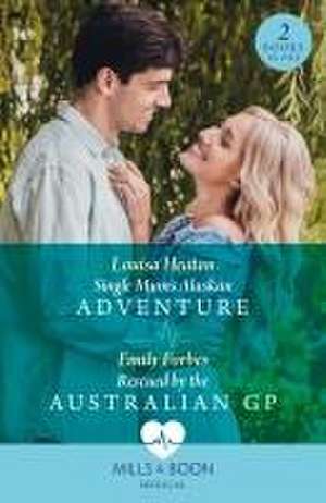 Single Mum's Alaskan Adventure / Rescued By The Australian Gp de Louisa Heaton