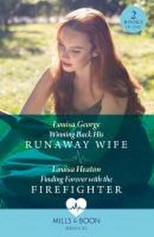 Winning Back His Runaway Wife / Finding Forever With The Firefighter de Louisa George