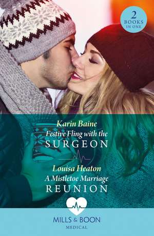 Festive Fling With The Surgeon / A Mistletoe Marriage Reunion de Karin Baine