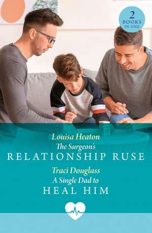 The Surgeon's Relationship Ruse / A Single Dad To Heal Him de Louisa Heaton