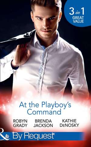 At the Playboy's Command de Robyn Grady