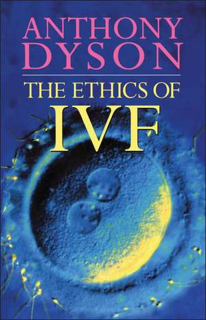 Ethics Of In Vitro Fertilisation de Tony Dyson