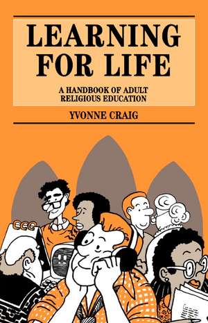 Learning for Life: A Handbook of Adult Religious Education de Yvonne Craig