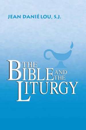 The Bible and the Liturgy de Jean Daniélou S.j.