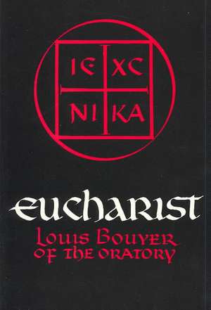 Eucharist – Theology and Spirituality of the Eucharistic Prayer de Louis Bouyer